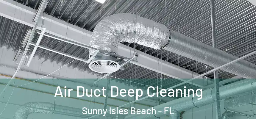 Air Duct Deep Cleaning Sunny Isles Beach - FL