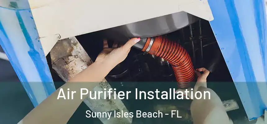 Air Purifier Installation Sunny Isles Beach - FL