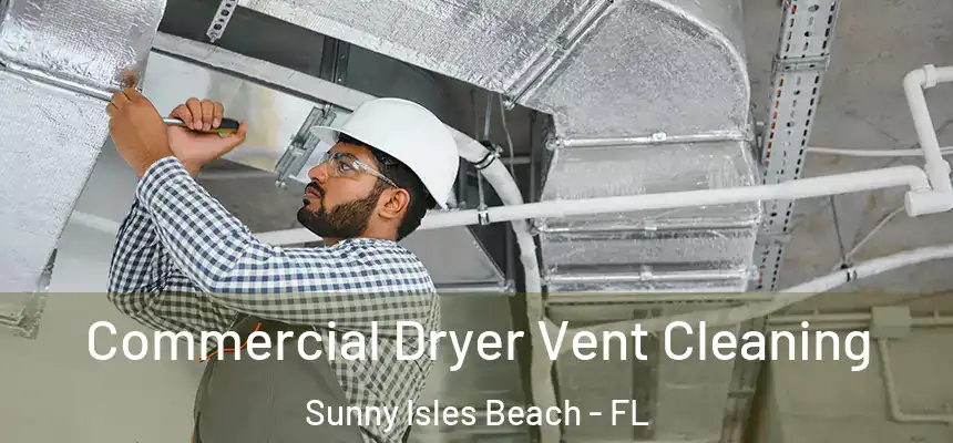 Commercial Dryer Vent Cleaning Sunny Isles Beach - FL