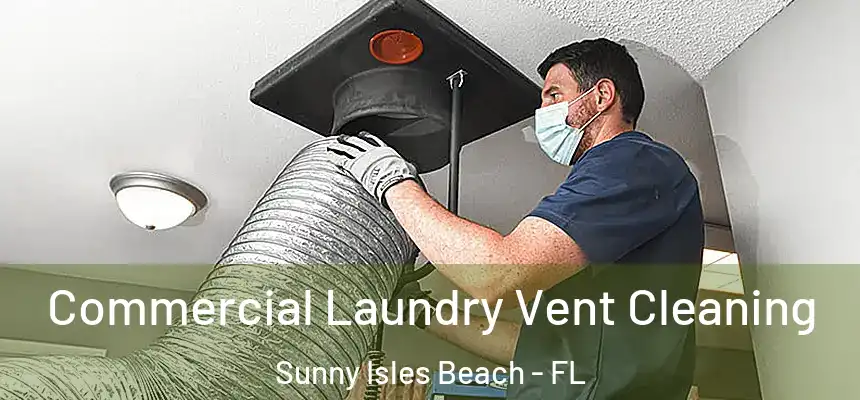 Commercial Laundry Vent Cleaning Sunny Isles Beach - FL