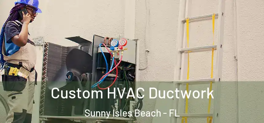  Custom HVAC Ductwork Sunny Isles Beach - FL