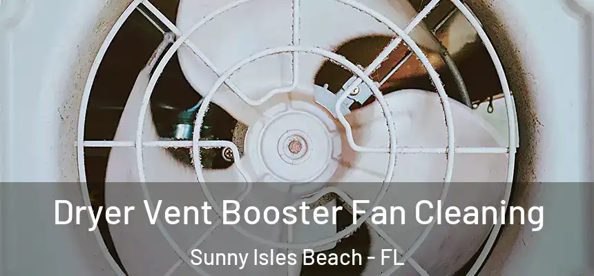 Dryer Vent Booster Fan Cleaning Sunny Isles Beach - FL