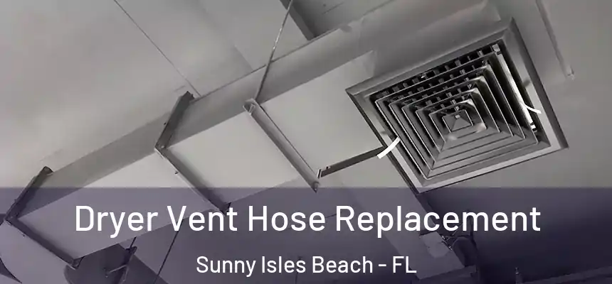 Dryer Vent Hose Replacement Sunny Isles Beach - FL