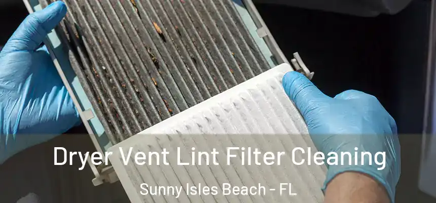  Dryer Vent Lint Filter Cleaning Sunny Isles Beach - FL