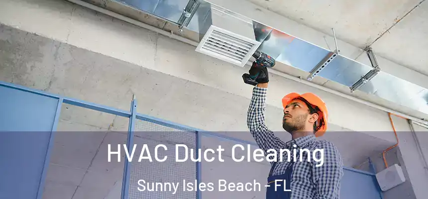 HVAC Duct Cleaning Sunny Isles Beach - FL