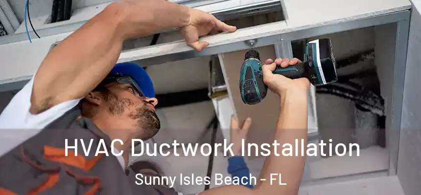 HVAC Ductwork Installation Sunny Isles Beach - FL