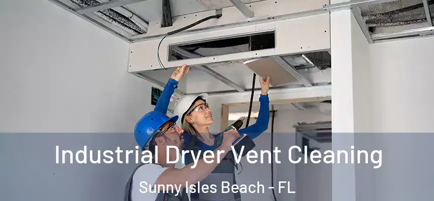 Industrial Dryer Vent Cleaning Sunny Isles Beach - FL