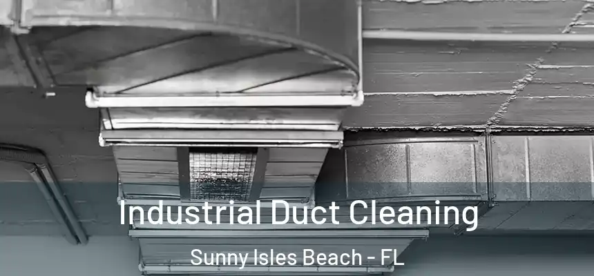 Industrial Duct Cleaning Sunny Isles Beach - FL