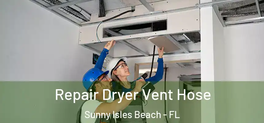 Repair Dryer Vent Hose Sunny Isles Beach - FL