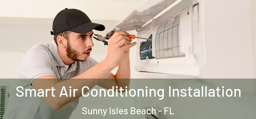  Smart Air Conditioning Installation Sunny Isles Beach - FL